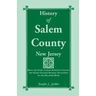 History of Salem County, New Jersey: Being the Story of John Fenwick's Colony, the Oldest English Speaking Settlement on the Delaware River