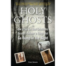 Holy Ghosts: Or, How a (Not So) Good Catholic Boy Became a Believer in Things That Go Bump in the Night