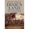 Defending Dixie's Land: What Every American Should Know about the South and the Civil War