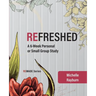 Refreshed: A 6-Week Personal or Small Group Study