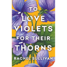 To Love Violets for Their Thorns