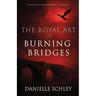 The Royal Art of Burning Bridges