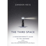The Third Space: A Nonconformist's Guide to the Universe