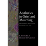 Aesthetics in Grief and Mourning: Philosophical Reflections on Coping with Loss