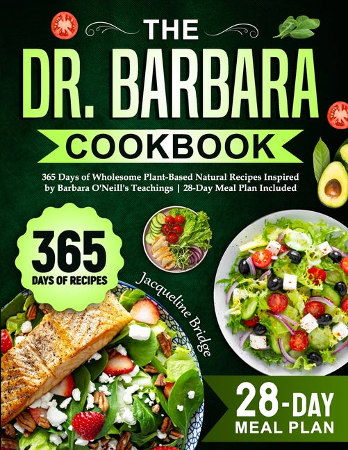 The Dr. Barbara Cookbook: 365 Days of Wholesome Plant-Based Natural Recipes Inspired by Barbara O'Neill's Teachings 28-Day Meal Plan Included - Paperback by Books by splitShops