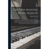 The New Masonic Music Manual: Containing Odes, Chants, Male Quartets, Solos and Marches, Adapted to All the Ceremonies of the Fraternity, Also Organ
