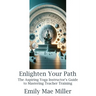 Enlighten Your Path: The Aspiring Yoga Instructor Guide to Mastering Teacher Training