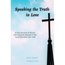 Speaking the Truth in Love: A True Account of Events and Concerns Related to The Local Churches 1987-1989