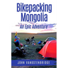 Bikepacking Mongolia: An Epic Adventure