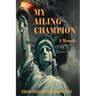 My Ailing Champion: A Memoir