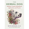 The Herbal Dog: Holistic Canine Herbalism Applications and Practice
