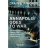 Annapolis Goes to War: The Naval Academy Class of 1940 and Its Trial by Fire in World War II