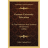 German University Education: Or The Professors And Students Of Germany (1846)