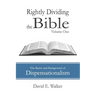 Rightly Dividing the Bible Volume One: The Basics and Background of Dispensationalism