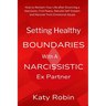 Setting Healthy Boundaries with a Narcissistic Ex Partner: How to Reclaim Your Life after Divorcing a Narcissist, Find Peace and Rebuild Self-Esteem a