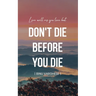 Don't Die Before You Die