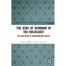 The Jews of Denmark in the Holocaust: Life and Death in Theresienstadt Ghetto