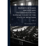 Reports of Cases Argued and Determined in the Supreme Court of the State of Montana