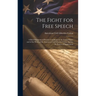 The Fight for Free Speech: A Brief Statement of Present Conditions in the United States and of the Work of the American Civil Liberties Union Aga