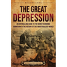 The Great Depression: An Enthralling Guide to the Worst Economic Downturn in the History of the Industrialized World