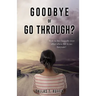 Goodbye or Go Through?