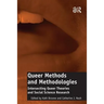 Queer Methods and Methodologies: Intersecting Queer Theories and Social Science Research