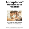 ACCUPLACER Mathematics Practice: Math Exercises, Tutorials and Multiple Choice Strategies