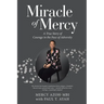 Miracle of Mercy: A True Story of Courage in the Face of Adversity
