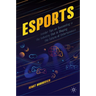 Esports: Insider Tips on Succeeding in the Industry That Is Shaping the Future of Entertainment