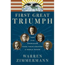 First Great Triumph: How Five Americans Made Their Country a World Power