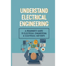 Understand Electrical Engineering: A Beginner's Guide To Electrical Engineering & Electrical Methods: Electrical Engineering Requirements