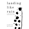 Landing Like Rain: A Collection of Love Poems & Short Stories