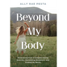 Beyond My Body: Recovering from a Complex Eating Disorder, Reclaiming Movement, and Finding My Worth