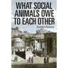 What Social Animals Owe to Each Other