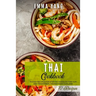 Thai Cookbook: 70 Easy Recipes For Stir Fry Noodles Tom Yum And Traditional Dishes From Thailand