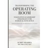 Transforming the Operating Room: Innovative Leadership Strategies for Surgical Efficiency