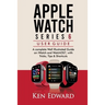 Apple Watch Series 6 User Guide: A complete Well Illustrated Guide on iWatch and WatchOS7, with Tricks, Tips & Shortcuts