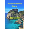 Discover Norfolk Island: "A Complete Travel Guide Revealing the Pacific Ocean's Hidden Gem"