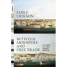 Between Monopoly and Free Trade: The English East India Company, 1600-1757