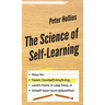 The Science of Self-Learning: How to Teach Yourself Anything, Learn More in Less Time, and Direct Your Own Education