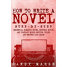 How to Write a Novel: Step-by-Step - Essential Romance Novel, Mystery Novel and Fantasy Novel Writing Tricks Any Writer Can Learn