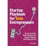 Startup Playbook for Teen Entrepreneurs: Practical Skills, Actionable Steps with Real-World Examples to Help Young Founders Grow