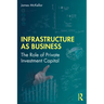 Infrastructure as Business: The Role of Private Investment Capital