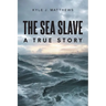 The Sea Slave: A True Story