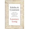 Fidelity & Constraint: How the Supreme Court Has Read the American Constitution