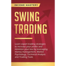 Swing Trading: Learn expert trading strategies to increase your profits and minimize your loss by leveraging money management, Market Psychology, Tech