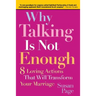 Why Talking Is Not Enough: Eight Loving Actions That Will Transform Your Marriage