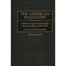 The American Peasantry: Southern Agricultural Labor and Its Legacy, 1850-1995, a Study in Political Economy