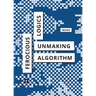 Ferocious Logics: Unmaking the Algorithm