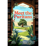 Meet the Puritans: A Guide to Their Lives and Books